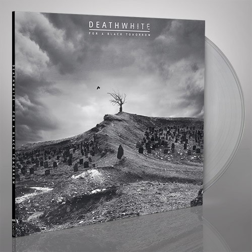 DEATHWHITE · For A Black Tomorrow | CLEAR LP DEATHWHITE · For A Black Tomorrow | CLEAR LP (Progressive Metal Vinyl)