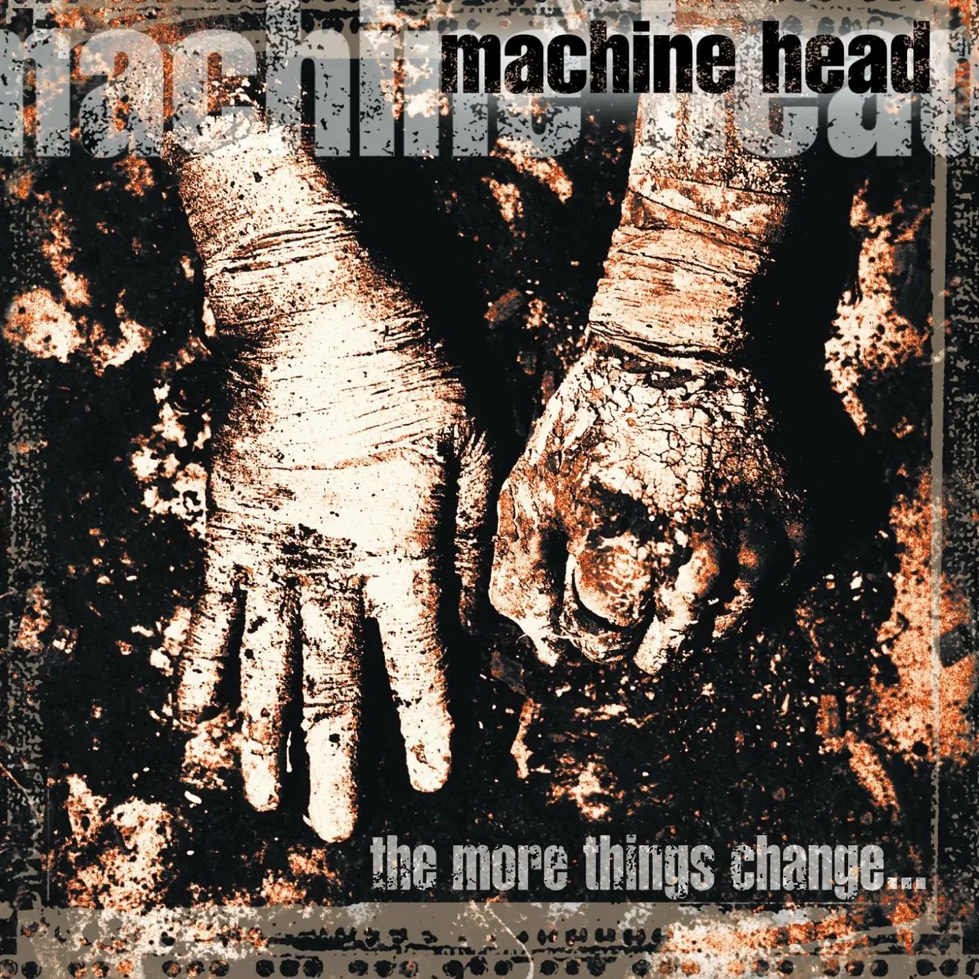 MACHINE HEAD - The More Things Change... · CD