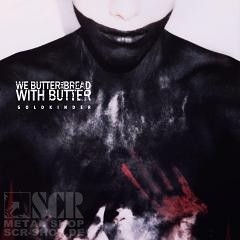 WE BUTTER THE BREAD WITH BUTTER - Goldkinder · LTD.MEDIABOOK DIGI (Metalcore CDs)