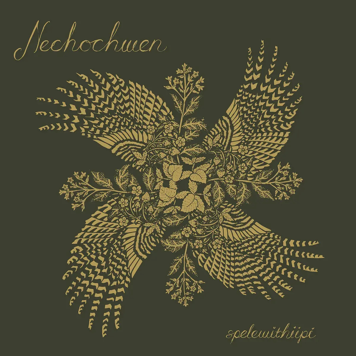 NECHOCHWEN - spelewithiipi · OLIVE GREEN LP 1