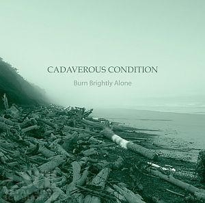 CADAVEROUS CONDITION - Burn Brightly Alone [CD]