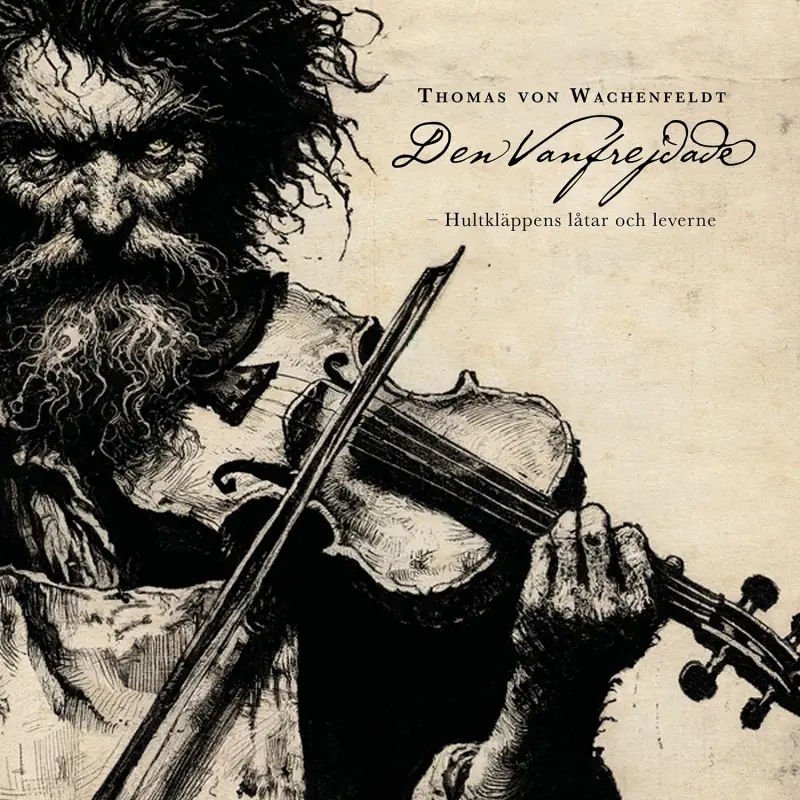 THOMAS VON WACHENFELDT · Den Vanfrejdade – Hultkläppens Låtar Och Leverne | BOOK SET 2CD COLLECTOR'S EDITION THOMAS VON WACHENFELDT · Den Vanfrejdade – Hultkläppens Låtar Och Leverne | BOOK SET 2CD COLLECTOR'S EDITION (Folk Music CDs)