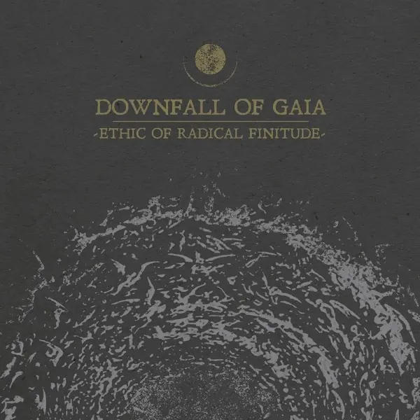 DOWNFALL OF GAIA · Ethic Of Radical Finitude | DIGI DOWNFALL OF GAIA · Ethic Of Radical Finitude | DIGI (Post Metal CDs)